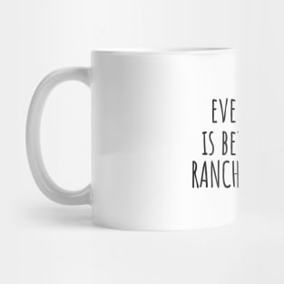 Everything is better with ranch dressing Mug